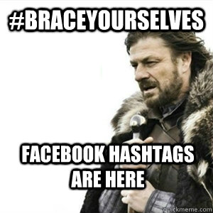 #braceyourselves Facebook hashtags are here - #braceyourselves Facebook hashtags are here  Misc