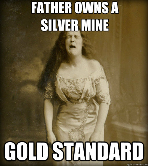 father owns a 
silver mine gold standard  1890s Problems