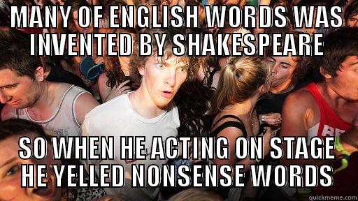 MANY OF ENGLISH WORDS WAS INVENTED BY SHAKESPEARE SO WHEN HE ACTING ON STAGE HE YELLED NONSENSE WORDS Sudden Clarity Clarence