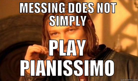 MESSING DOES NOT SIMPLY PLAY PIANISSIMO Boromir