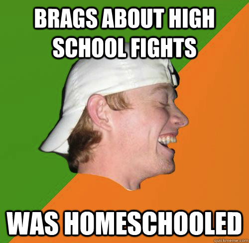 BRAGS ABOUT HIGH SCHOOL FIGHTS WAS HOMESCHOOLED  