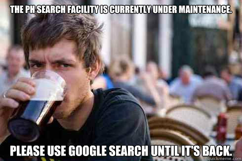 The PH search facility is currently under maintenance. Please use Google search until it's back.  Lazy College Senior