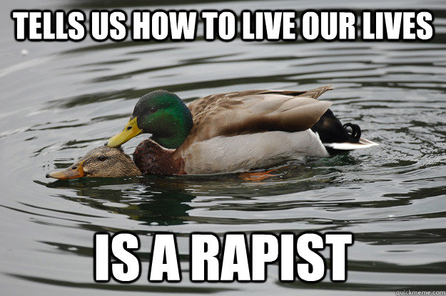 Tells us how to live our lives Is a rapist  