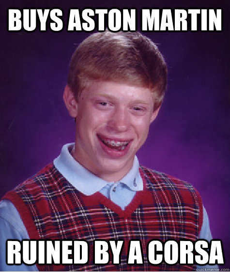 Buys Aston Martin Ruined by a Corsa  Badluckbrian