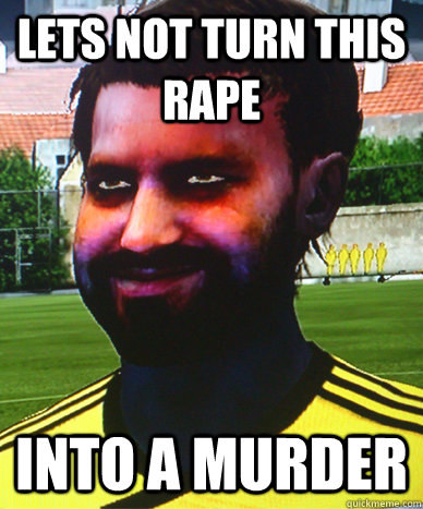 lets not turn this rape into a murder - lets not turn this rape into a murder  Creepy Game Face Guy