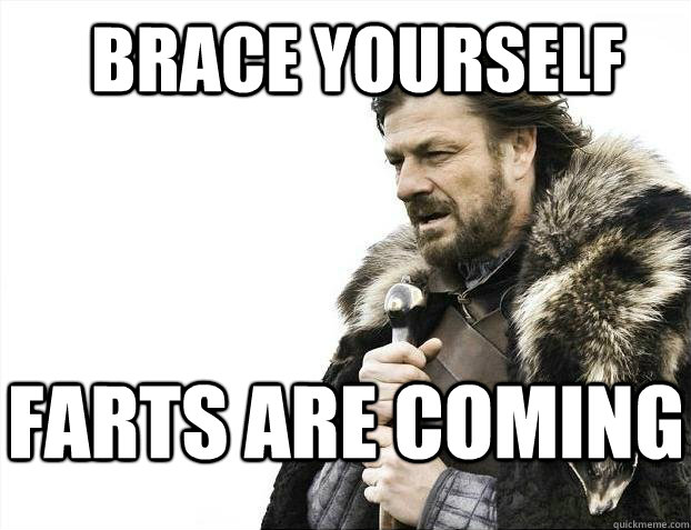 BRACE YOURSELF farts are coming  BRACE YOURSELF TIMELINE POSTS