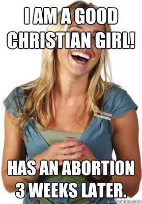 I am a good Christian girl! Has an abortion 3 weeks later.  Friend Zone Fiona