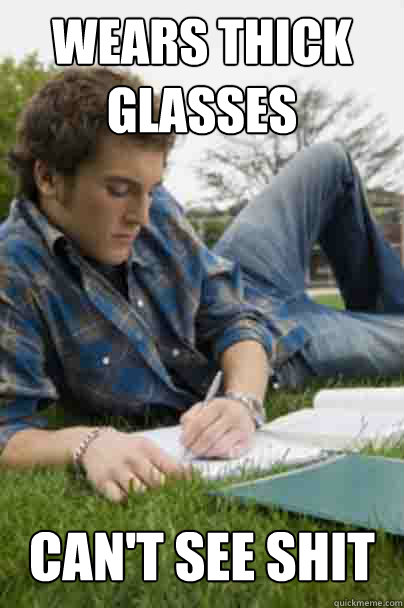 wears thick glasses can't see shit  Junior Copywriter