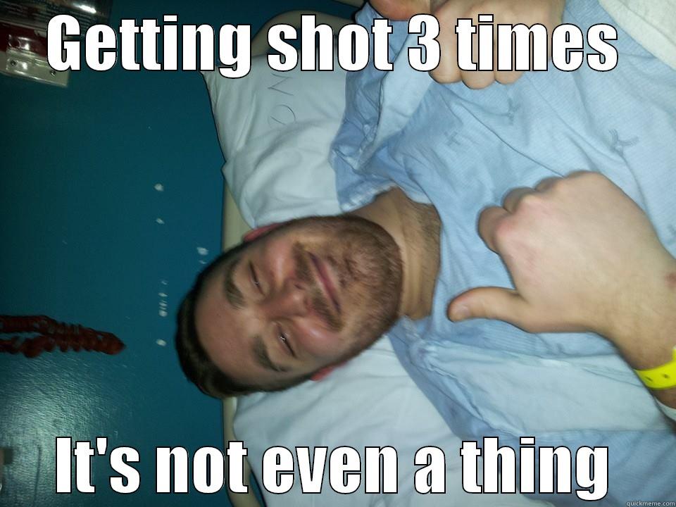 GETTING SHOT 3 TIMES IT'S NOT EVEN A THING Misc