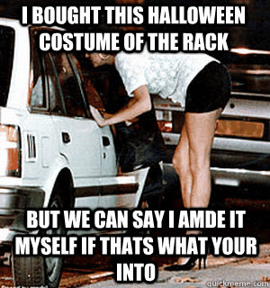 i bought this halloween costume of the rack but we can say i amde it myself if thats what your into  Karma Whore