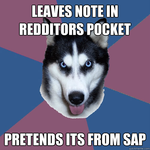 Leaves note in redditors pocket Pretends its from SAP - Leaves note in redditors pocket Pretends its from SAP  Creeper Canine