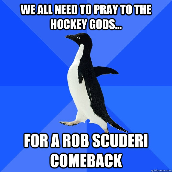 We all need to pray to the Hockey Gods... For a Rob Scuderi comeback  Socially Awkward Penguin