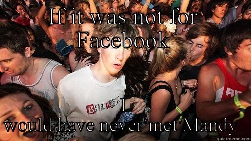 IF IT WAS NOT FOR FACEBOOK I WOULD HAVE NEVER MET MANDY  Sudden Clarity Clarence