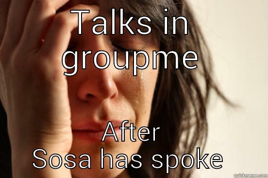 TALKS IN GROUPME AFTER SOSA HAS SPOKE  First World Problems