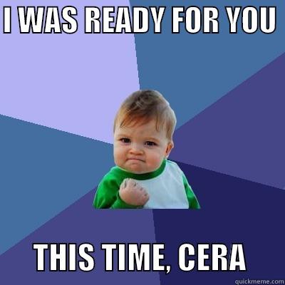 I WAS READY FOR YOU        THIS TIME, CERA      Success Kid