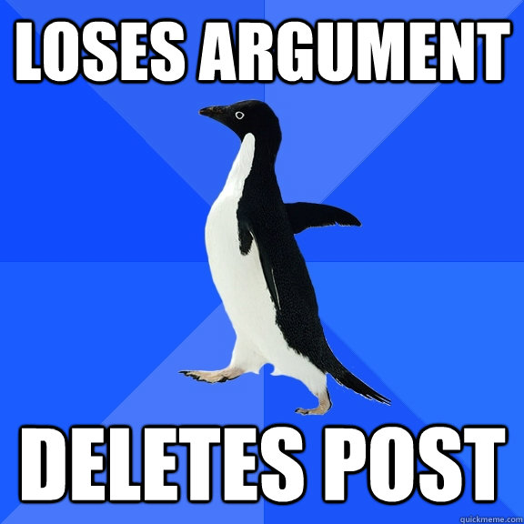 Loses argument deletes post  Socially Awkward Penguin