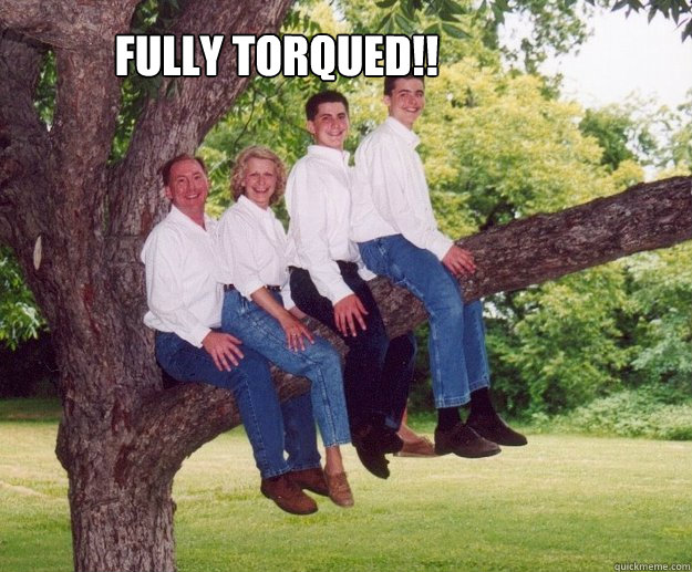 FULLY TORQUED!!  