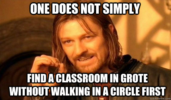 One does not simply Find a classroom in grote without walking in a circle first  Boromir