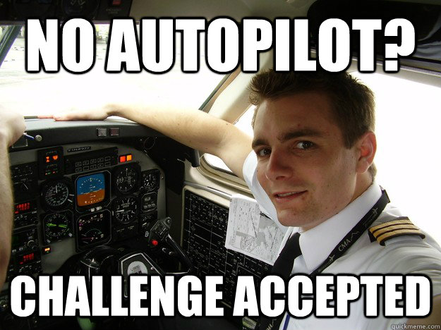 No autopilot? challenge accepted  oblivious regional pilot