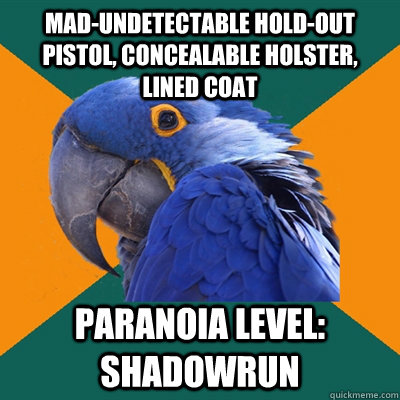 MAD-undetectable Hold-out Pistol, concealable holster, Lined Coat Paranoia Level: Shadowrun - MAD-undetectable Hold-out Pistol, concealable holster, Lined Coat Paranoia Level: Shadowrun  Paranoid Parrot