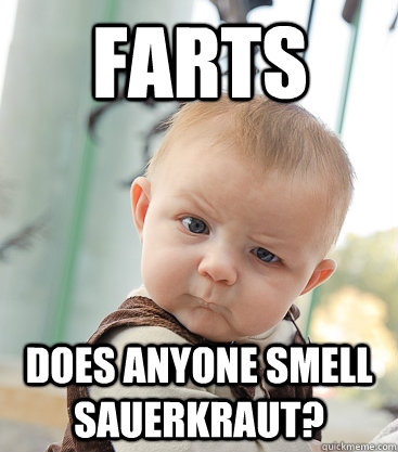 Farts Does anyone smell sauerkraut?  skeptical baby
