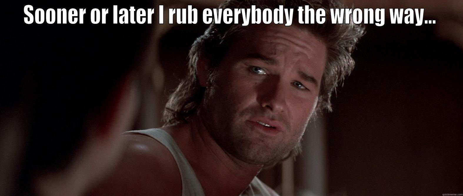 Jack Burton - SOONER OR LATER I RUB EVERYBODY THE WRONG WAY...  Misc