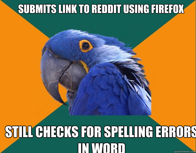 Submits link to Reddit using Firefox still Checks for spelling errors in word   Paranoid Parrot