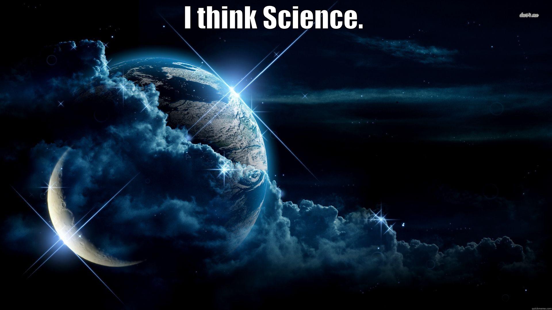 I THINK SCIENCE.  Misc