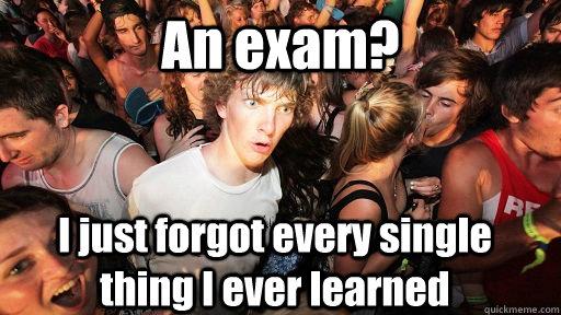 An exam? I just forgot every single thing I ever learned  Sudden Clarity Clarence