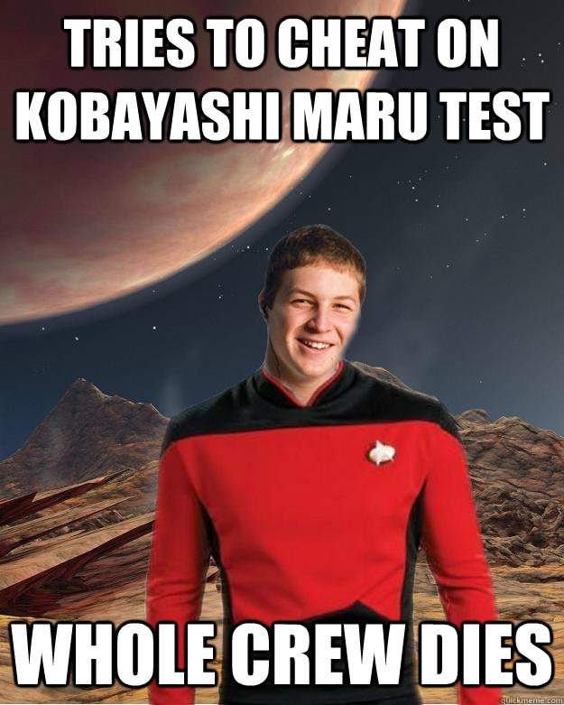 tries to cheat on kobayashi maru test whole crew dies  Starfleet Academy Freshman