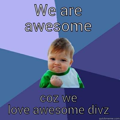 WE ARE AWESOME COZ WE LOVE AWESOME DIVZ Success Kid