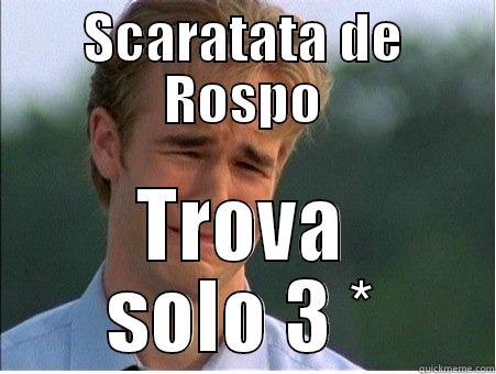 SCARATATA DE ROSPO TROVA SOLO 3 * 1990s Problems