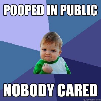 pooped in public nobody cared  Success Kid
