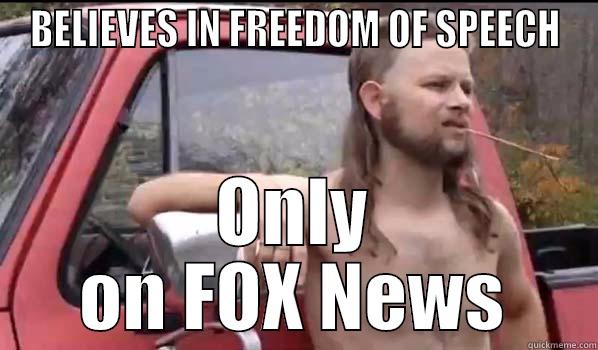 BELIEVES IN FREEDOM OF SPEECH ONLY ON FOX NEWS Almost Politically Correct Redneck