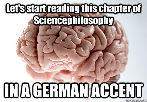 Let's start reading this chapter of Sciencephilosophy IN A GERMAN ACCENT  Scumbag Brain