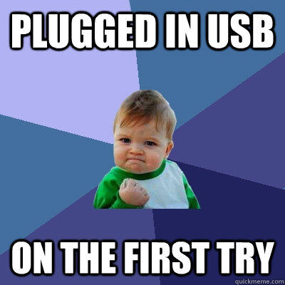 plugged in usb on the first try  