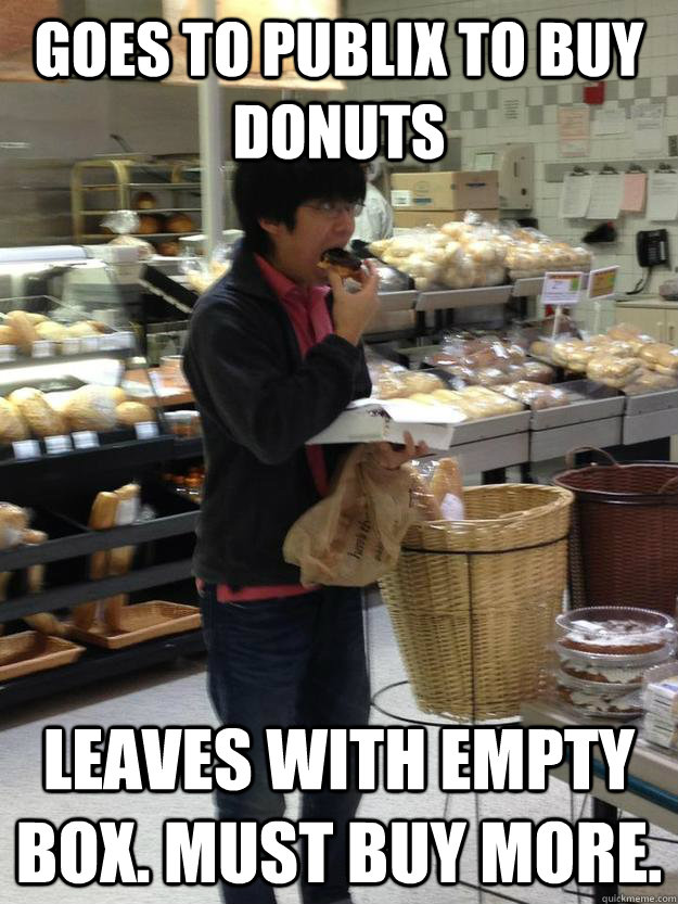 Goes to publix to buy donuts Leaves with empty box. Must buy more.  