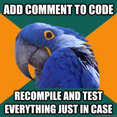 Add comment to code recompile and test everything just in case  Paranoid Parrot