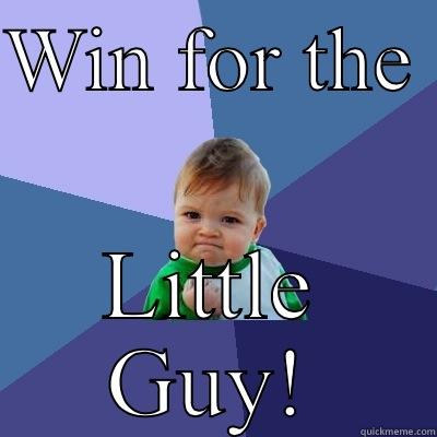 WIN FOR THE  LITTLE GUY! Success Kid