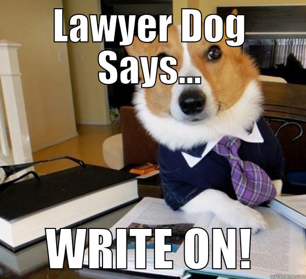 LAWYER DOG SAYS... WRITE ON! Lawyer Dog