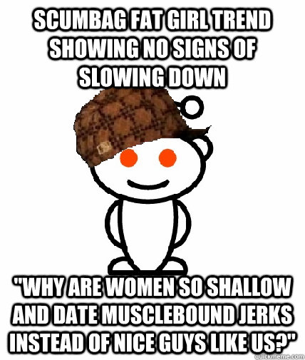 Scumbag fat girl trend showing no signs of slowing down 