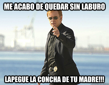 me acabo de quedar sin laburo lapegue la concha de tu madre!!!  