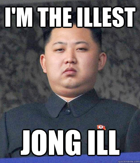 I'm the Illest Jong Ill  