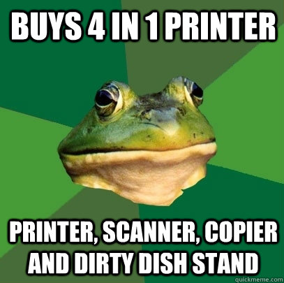 buys 4 in 1 printer printer, scanner, copier and dirty dish stand  Foul Bachelor Frog