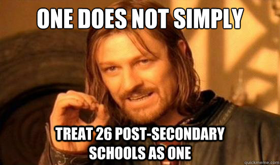 One Does Not Simply treat 26 post-secondary                            schools as one  Boromir