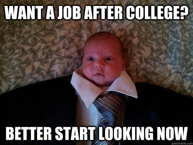want a job after college? better start looking now  - want a job after college? better start looking now   Formal Baby