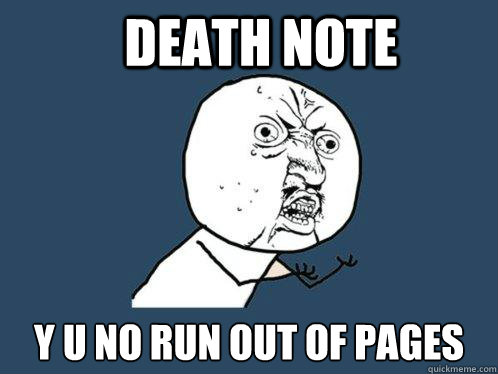 Death Note Y U NO RUN OUT OF PAGES  Y U No
