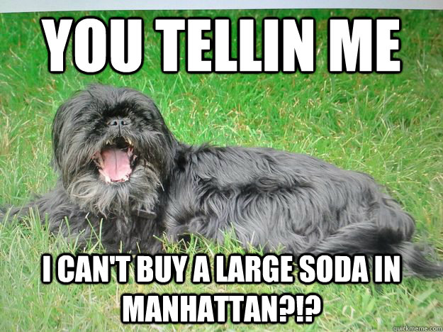 you tellin me i can't buy a large soda in manhattan?!? - you tellin me i can't buy a large soda in manhattan?!?  mattfood