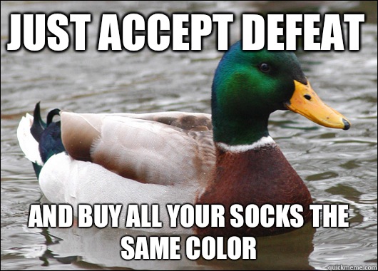 Just accept defeat And buy all your socks the same color  Actual Advice Mallard