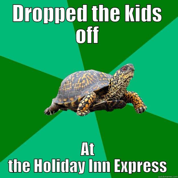 DROPPED THE KIDS OFF AT THE HOLIDAY INN EXPRESS Torrenting Turtle